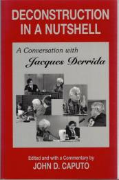 Deconstruction in a Nutshell : A Conversation with Jacques Derrida