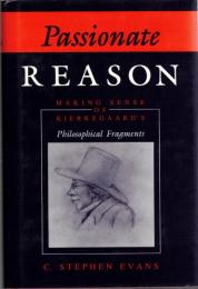 Passionate Reason : Making Sense of Kierkegaard's Philosophical Fragments 