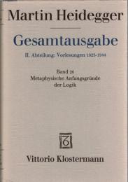 Martin Heidegger Gesamtausgabe  II.Abt.: Vorlesungen 1923-1944 Bd.26 Metaphysische Anfangsgründe der Logik