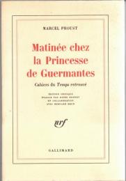 Matinée chez la princesse de Guermantes : cahiers du Temps retrouvé