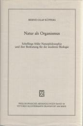 Natur als Organismus : Schellings frühe Naturphilosophie und ihre Bedeutung für die moderne Biologie