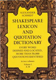 Shakespeare Lexicon and Quotation Dictionary : A Complete Dictionary of All the English Words, Phrases, and constructions in the works of the poet