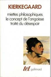 Miettes philosophiques ; Le concept de l'angoisse ; Traité du désespoir