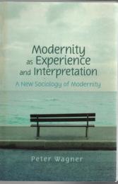 Modernity as Experience and Interpretation : a new sociology of modernity