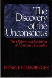 The Discovery of the Unconscious : The History and Evolution of Dynamic Psychiatry