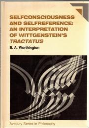 Selfconsciousness and selfreference : An Interpretation of Wittgenstein's Tractatus