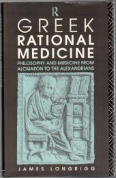 Greek Rational Medicine : Philosophy and Medicine from Alcmaeon to the Alexandrians