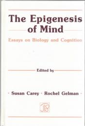 The Epigenesis of Mind : essays on biology and cognition