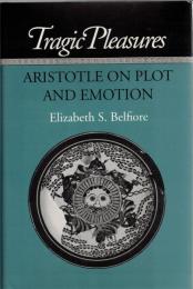 Tragic Pleasures : Aristotle on Plot and Emotion