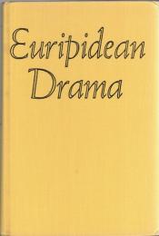 Euripidean Drama : Myth, Theme and Structure