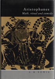 Aristophanes : Myth, Ritual and Comedy