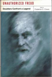 Unauthorized Freud : Doubters Confront a Legend