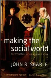 Making the Social World : The Structure of Human Civilization