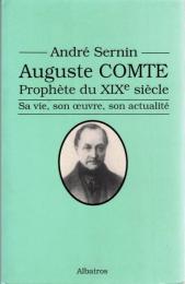 Auguste Comte, Prophète Du XIX Eme Siècle, Sa Vie, Son Oeuvre, Son actualité
