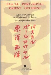 Pascal, Port-Royal, Orient, Occident : actes du colloque de l'université de Tokyo 27-29 septembre 1988