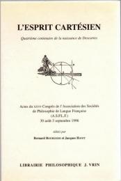 L'esprit Cartésien -  Quatrième centenaire de la naissance de Descartes. Actes du XXVIe Congrès de l'Association des Sociétés de Philosophie de Langue Française 30 août - 3 septembre 1996