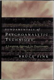 Fundamentals of Psychoanalytic Technique : A Lacanian Approach for Practitioners