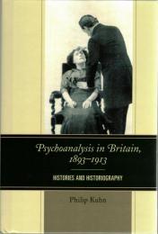 Psychoanalysis in Britain 1893-1913: Histories and Historiography