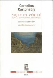 Sujet et vérité dans le monde social-historique : séminaire 1986-1987