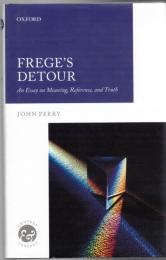 Frege's Detour : An Essay on Meaning, Reference, and Truth