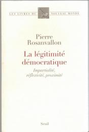 La légitimité démocratique : Impartialité, réflexivité, proximité