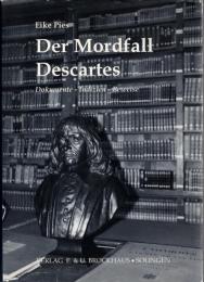 Der Mordfall Descartes. Dokumente - Indizien - Beweise