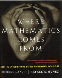 Where Mathematics Come From: How The Embodied Mind Brings Mathematics into Being