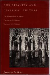 Christianity and Classical Culture: The Metamorphosis of Natural Theology in the Christian Encounter with Hellenism : Gifford lectures at Aberdeen, 1992-1993