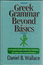Greek Grammar Beyond the Basics: An Exegetical Syntax of the New Testament