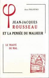 Jean-Jacques Rousseau et la pensee du Malheur: Le Traite Du Mal 