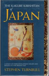 The Kakure Kirishitan of Japan : a study of their development, beliefs and rituals to the present day
