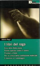 I libri del rogo: Crisi dello Stato-piano-Partito operaio contro il lavoro-Proletari e Stato-Per la critica della costituzione materiale-Il dominio e il sabotaggio