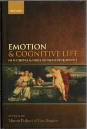 Emotion and cognitive life in Medieval and early modern philosophy