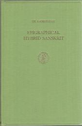 Epigraphical hybrid Sanskrit : Its Rise, Spread, Characteristics and Relationship to Buddhist Hybrid Sanskrit