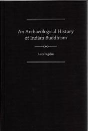 An Archaeological History of Indian Buddhism