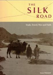 The Silk Road: Trade, Travel, War and Faith