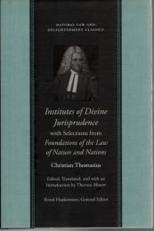Institutes of Divine Jurisprudence: With Selections from Foundations of the Law of Nature and Nations (Natural Law and Enlightenment Classics)