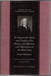An Essay on the Nature and Conduct of the Passions and Affections, With Illustrations on the Moral Sense: With Illustrations on the Moral Sense 