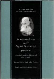 An Historical View of the English Government: From the Settlement of the Saxons in Britain to the Revolution in 1688; in Four Volumes (Natural Law and Enlightenment Classics)