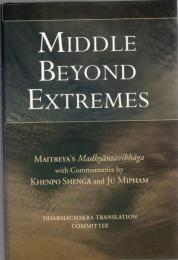 Middle beyond extremes : Maitreya's Madhyãntavibhãga with commentaries by Khenpo Shenga and Ju Mipham