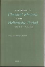Handbook of Classical Rhetoric in the Hellenistic Period: 330 B. C.-A.D. 400 