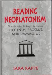 Reading Neoplatonism: Non-discursive Thinking in the Texts of Plotinus, Proclus, and Damascius