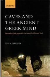 Caves and the Ancient Greek Mind : Descending Underground in the Search for Ultimate Truth