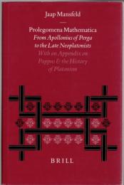 Prolegomena mathematica : from Apollonius of Perga to late Neoplatonism : with an appendix on Pappus and the history of Platonism