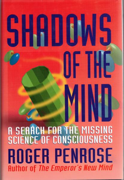 Shadows of the Mind: A Search for the Missing Science of Consciousness ...