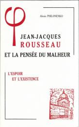 Jean Jacques Rousseau et la pensee du malheur