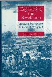 Engineering the Revolution: Arms and Enlightenment in France, 1763-1815