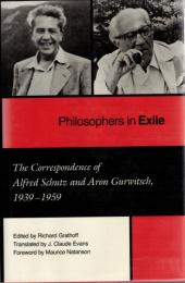 Philosophers in Exile: The Correspondence of Alfred Schutz and Aron Gurwitsch, 1939-1959