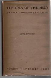 The Idea of the Holy : An Inquiry Into the Non-Rational Factor in the Idea of the Divine and Its Relation to the Rational