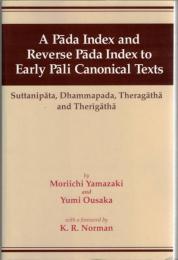 A Pāda index and Reverse Pāda index to Early Pāli Canonical Texts : Suttanipāta, Dhammapada, Theragāthā and Therīgāthā